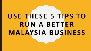 USE THESE 5 TIPS TO RUN A BETTER MALAYSIA BUSINESS