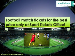 Football match tickets for the best price only at Sport Tickets Office!