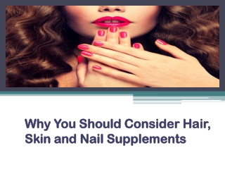 Why You Should Consider Hair Skin and Nail Supplements