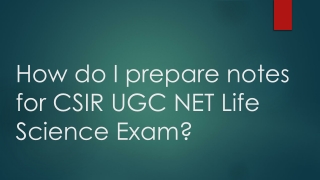 How do I prepare notes for CSIR UGC NET Life Science Exam?