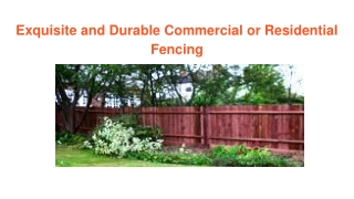 Exquisite and Durable Commercial or Residential Fencing