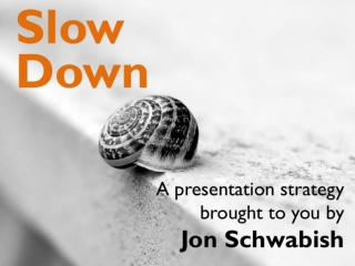 Slow Down: A Presentation Technique