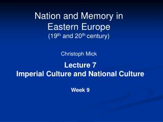 Nation and Memory in Eastern Europe (19 th and 20 th century) Christoph Mick