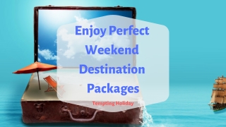 Get Adventure Trip with Tempting Holiday