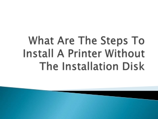 How To Install A Printer Without The Installation Disk?