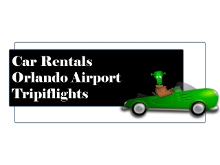 Car Rental - Orlando | Florida - You Should Not Miss - Tripiflights!!!