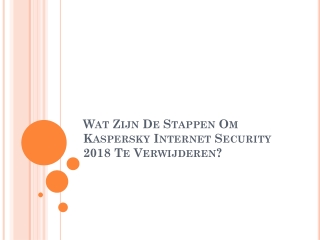 Wat Zijn De Stappen Om Kaspersky Internet Security 2018 Te Verwijderen?