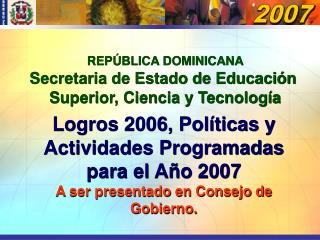 Logros 2006, Políticas y Actividades Programadas para el Año 2007 A ser presentado en Consejo de Gobierno.