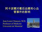 Jean-Louis Chiasson, M.D. Professor of Medicine Universit de Montr al