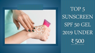 Top 5 Sunscreen SPF 50 Gel 2019 under ₹ 500