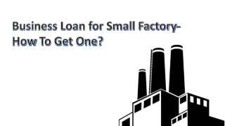 Business Loan for Small Factory- How To Get One?