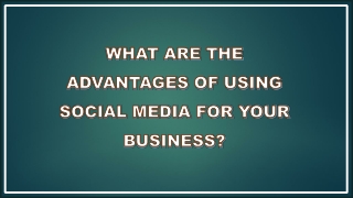 What are the advantages of using social media for business?