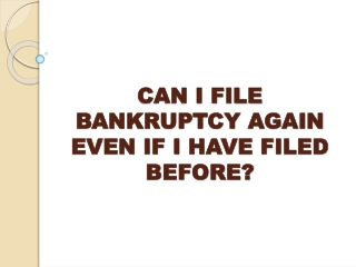 CAN I FILE BANKRUPTCY AGAIN EVEN IF I HAVE FILED BEFORE