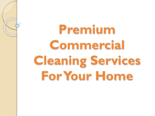 Premium Commercial Cleaning Services For Your Home