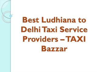 Best Ludhiana to Delhi Taxi Service Providers - TAXI Bazzar