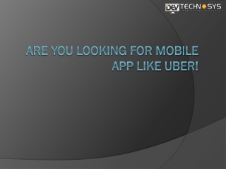 Are you looking A Mobile App Like Uber!