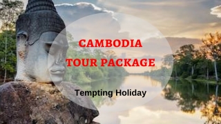 Select Best Cambodia Trip Packages- Tempting Holiday