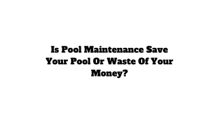 Is Pool Maintenance Save Your Pool Or Waste Of Your Money_