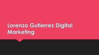 A Slideshow of Lorenzo Gutierrez Digital Marketing and Services Offered