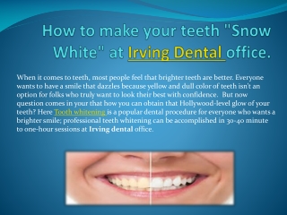 How to make your teeth "Snow White" at Irving Dental office.