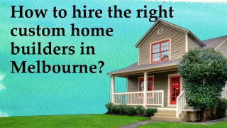 How to hire the right custom home builders in Melbourne