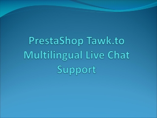 PrestaShop Tawk.to - Multilingual Live Chat Support.ppt