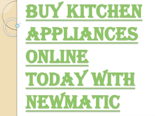 Benefits of Buying Kitchen Appliances Online From Newmatic