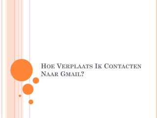 Hoe Verplaats Ik Contacten Naar Gmail?