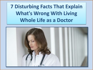 7 Disturbing Facts That Explain What's Wrong With Living Whole Life as a Doctor