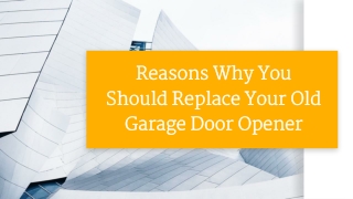 Reasons Why You Should Replace Your Old Garage Door Opener