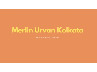 Merlin Urvan Dumdum Road, Kolkata