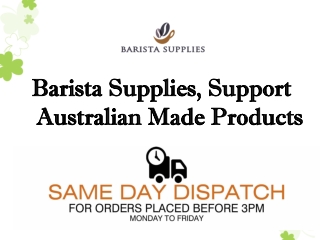 Barista Supplies, Support Australian Made Products