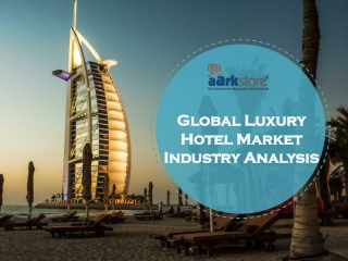 Global Luxury Hotel Market Industry Analysis