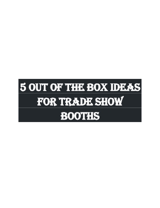 5 out of the box ideas for trade show booths