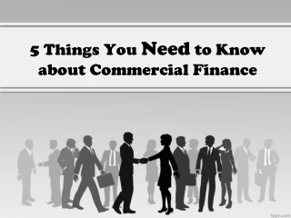 5 Things You Need to Know about Commercial Finance