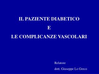 IL PAZIENTE DIABETICO E LE COMPLICANZE VASCOLARI