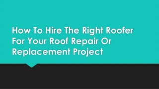 How To Hire The Right Roofer For Your Roof Repair Or Replacement Project