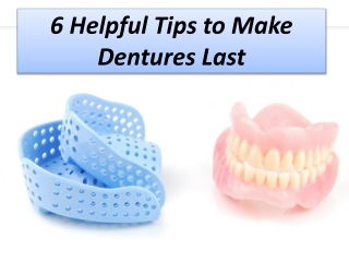 6 Helpful Tips to Make Dentures Last