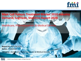 Mast Cell Tumors Treatment Market 2018 Industry Demand, Segment, Statistics Report 2028