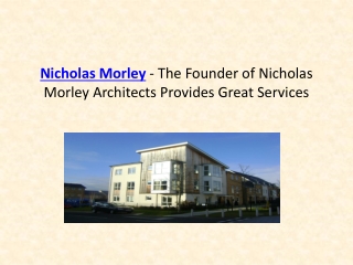 Nicholas Morley - The Founder of Nicholas Morley Architects Provides Great Services