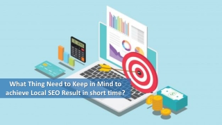What thing need to keep in mind to achieve Local SEO Result in short time?