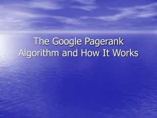 The Google Pagerank Algorithm and How It Works