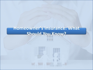 Homeowner’s Insurance: What Should You Know?