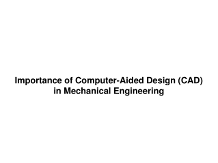 Importance of Computer-Aided Design (CAD) in Mechanical Engineering