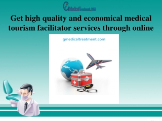 Get high quality and economical medical tourism facilitator services through online