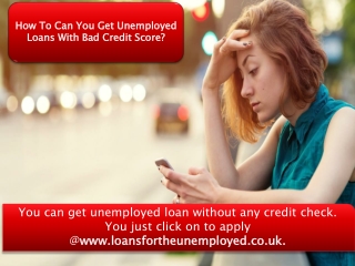 Loans for unemployed people - Bringing Financial Relief Really Quickly