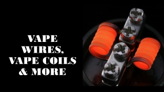 VAPE WIRES, VAPE COILS & MORE