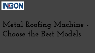 Metal Roofing Machine Choose the Best Models