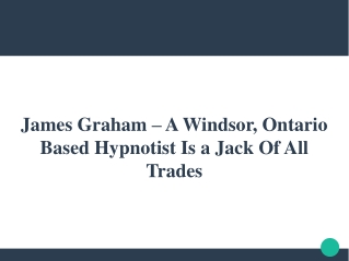 James Graham – A Windsor, Ontario Based Hypnotist Is a Jack Of All Trades