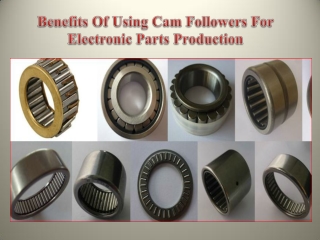 Benefits Of Using Cam Followers For Electronic Parts Production